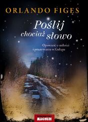 Orlando Figes - Polij chocia sowo. Opowie o mioci i przetrwaniu w Guagu.